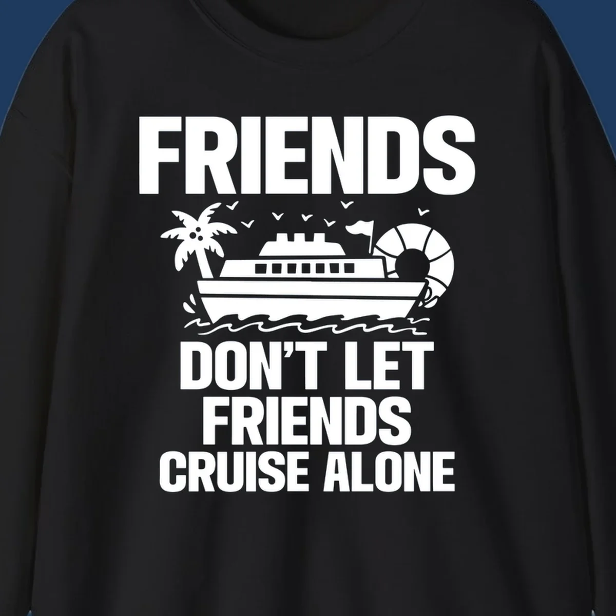 Friends don't let friends cruise alone design with cruise ship, palm tree, life preserver and ocean waves illustration
