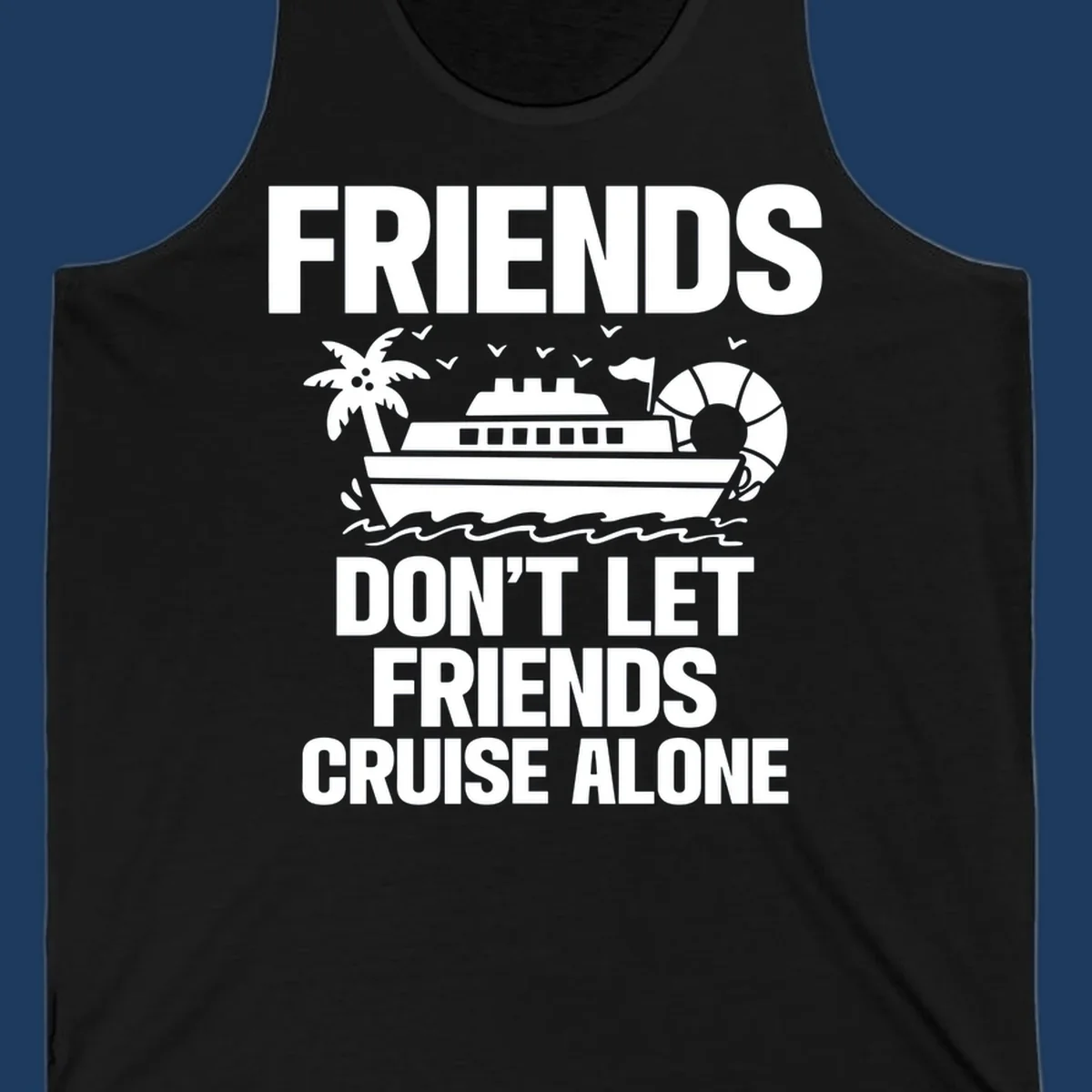 Friends don't let friends cruise alone design with cruise ship, palm tree, life preserver and ocean waves illustration