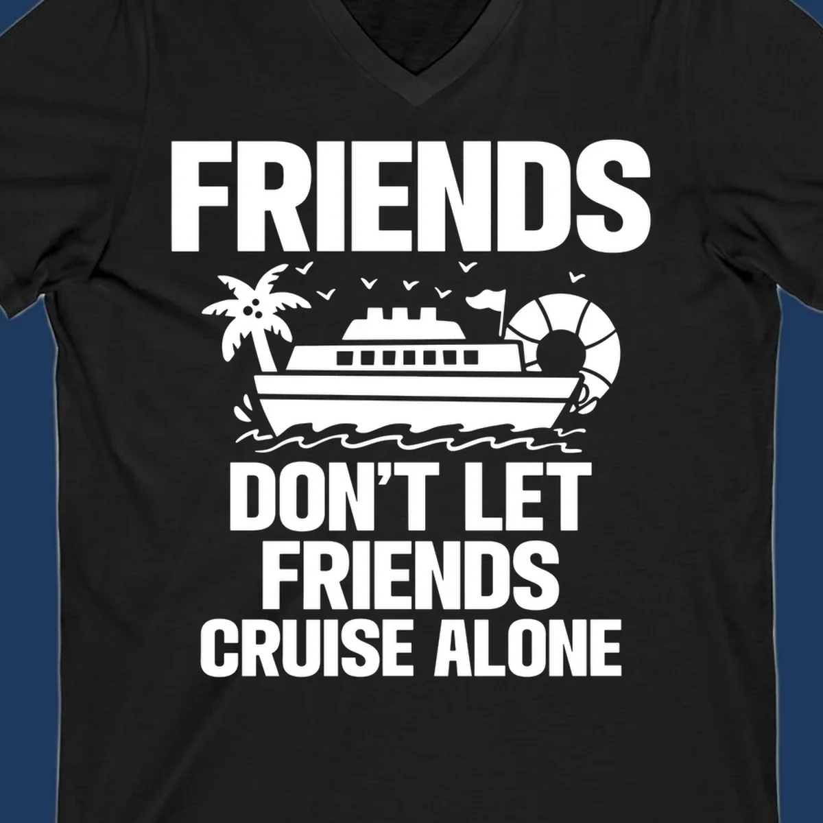 Friends don't let friends cruise alone design with cruise ship, palm tree, life preserver and ocean waves illustration