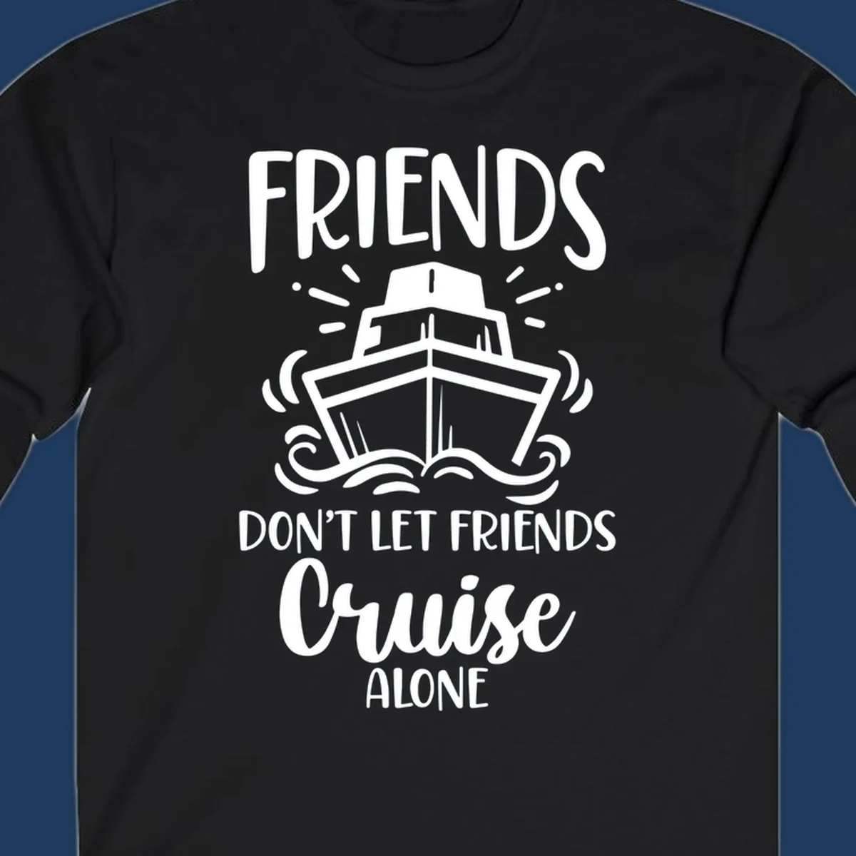 White illustration of cruise ship with ocean waves and text reading 'Friends Don't Let Friends Cruise Alone' on gray background