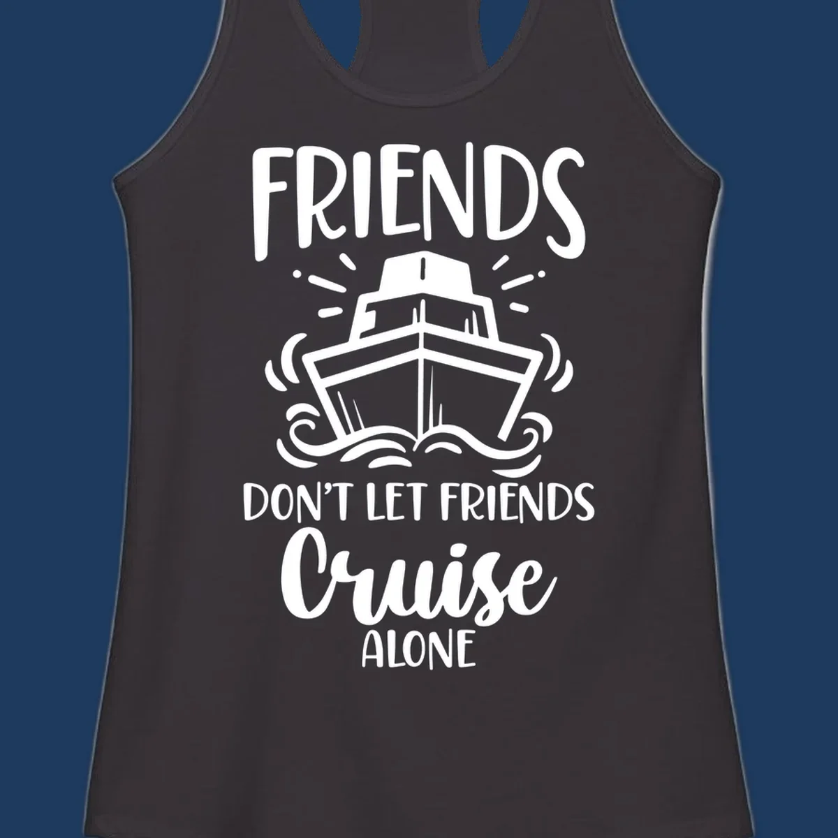 White illustration of cruise ship with ocean waves and text reading 'Friends Don't Let Friends Cruise Alone' on gray background