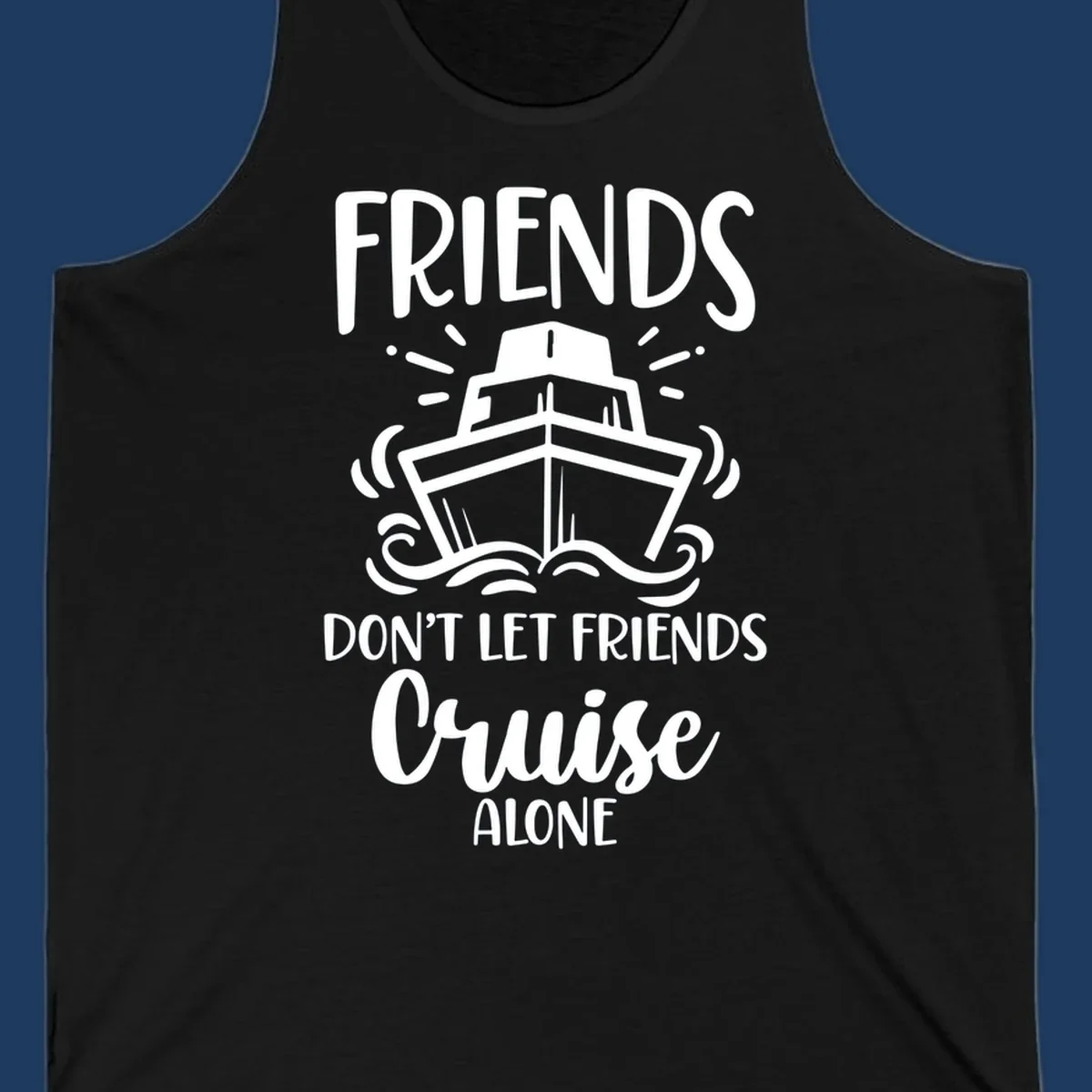 White illustration of cruise ship with ocean waves and text reading 'Friends Don't Let Friends Cruise Alone' on gray background