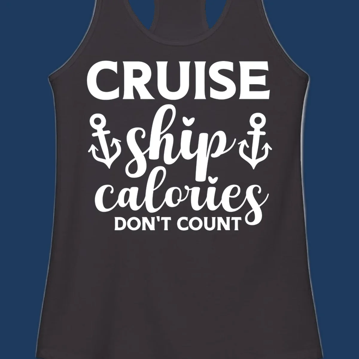 Cruise ship calories don't count design with white lettering and anchor symbols on gray background