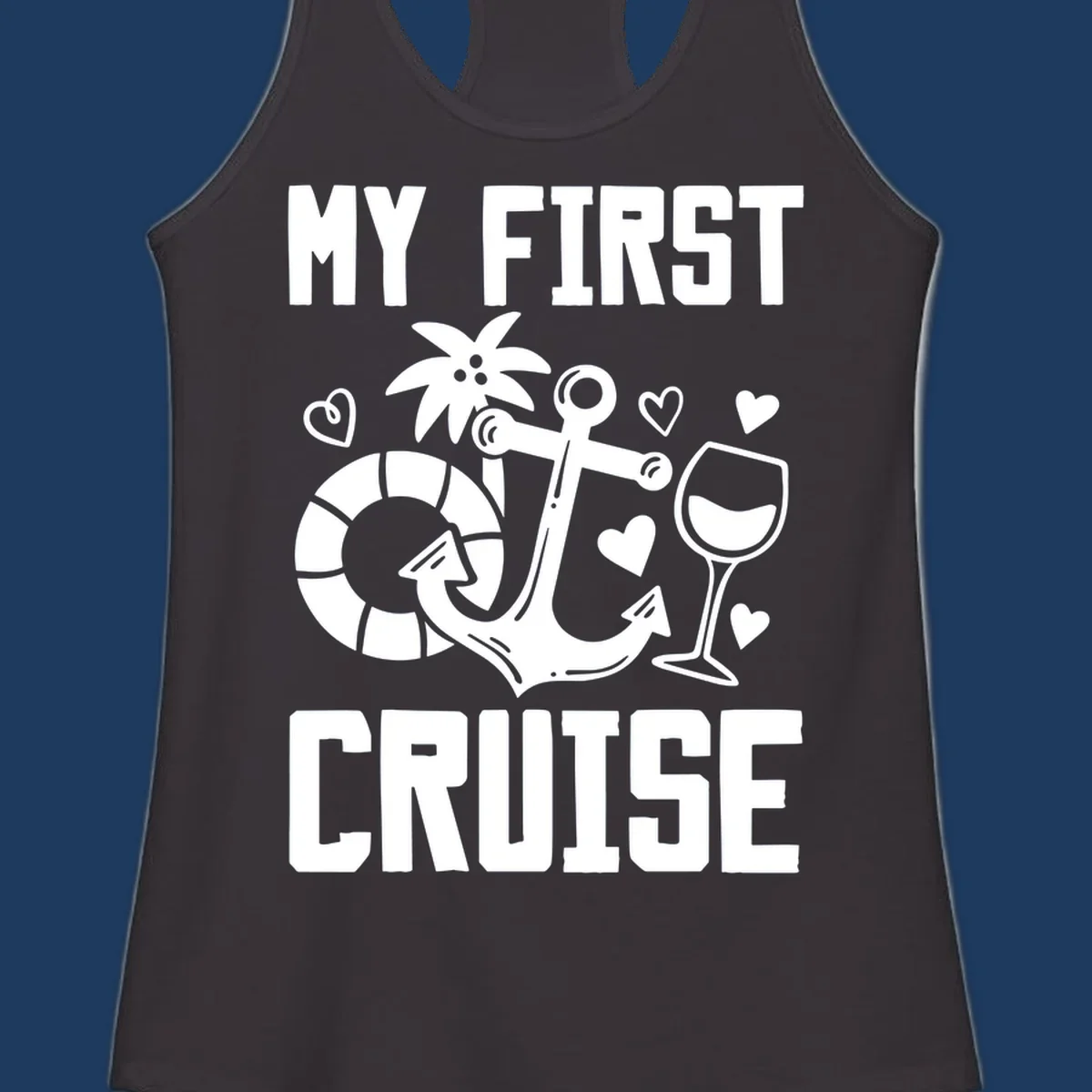 My First Cruise design with anchor, life preserver, palm tree, wine glass and hearts on gray background