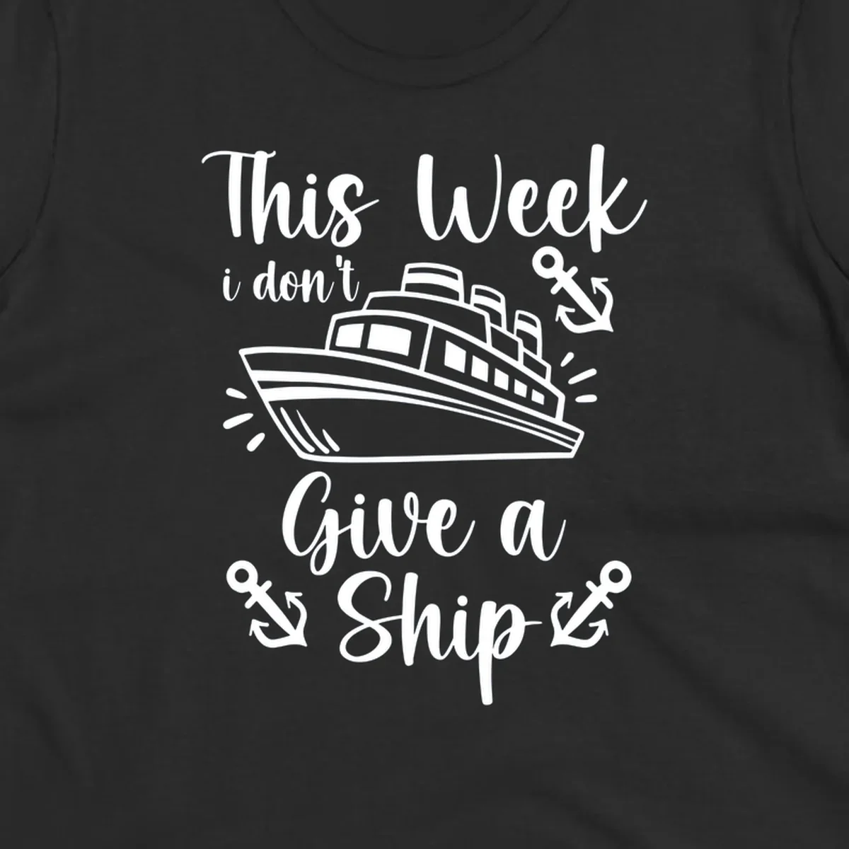 Gray and white nautical design with cruise ship and anchors, text reads 'This Week i don't Give a Ship' - don't give a ship cruise pun tee