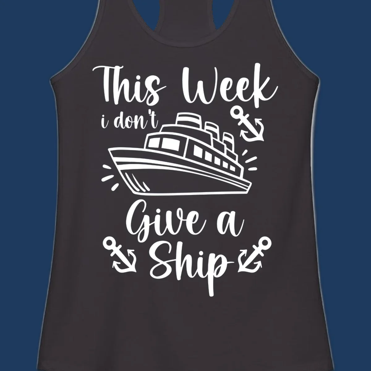 Gray and white nautical design with cruise ship and anchors, text reads 'This Week i don't Give a Ship' - don't give a ship cruise pun tee