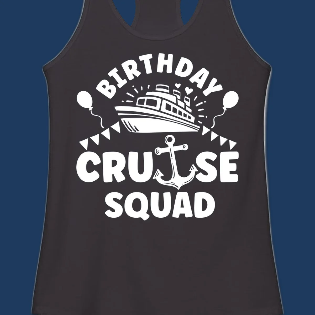 Birthday cruise squad design featuring a cruise ship, anchor, balloons, and bunting flags on gray background