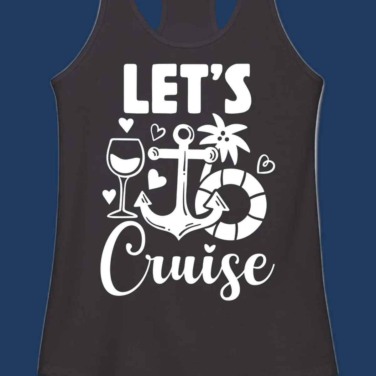 Let's Cruise nautical design with anchor, wine glass, life preserver, tropical flower, and hearts on gray background