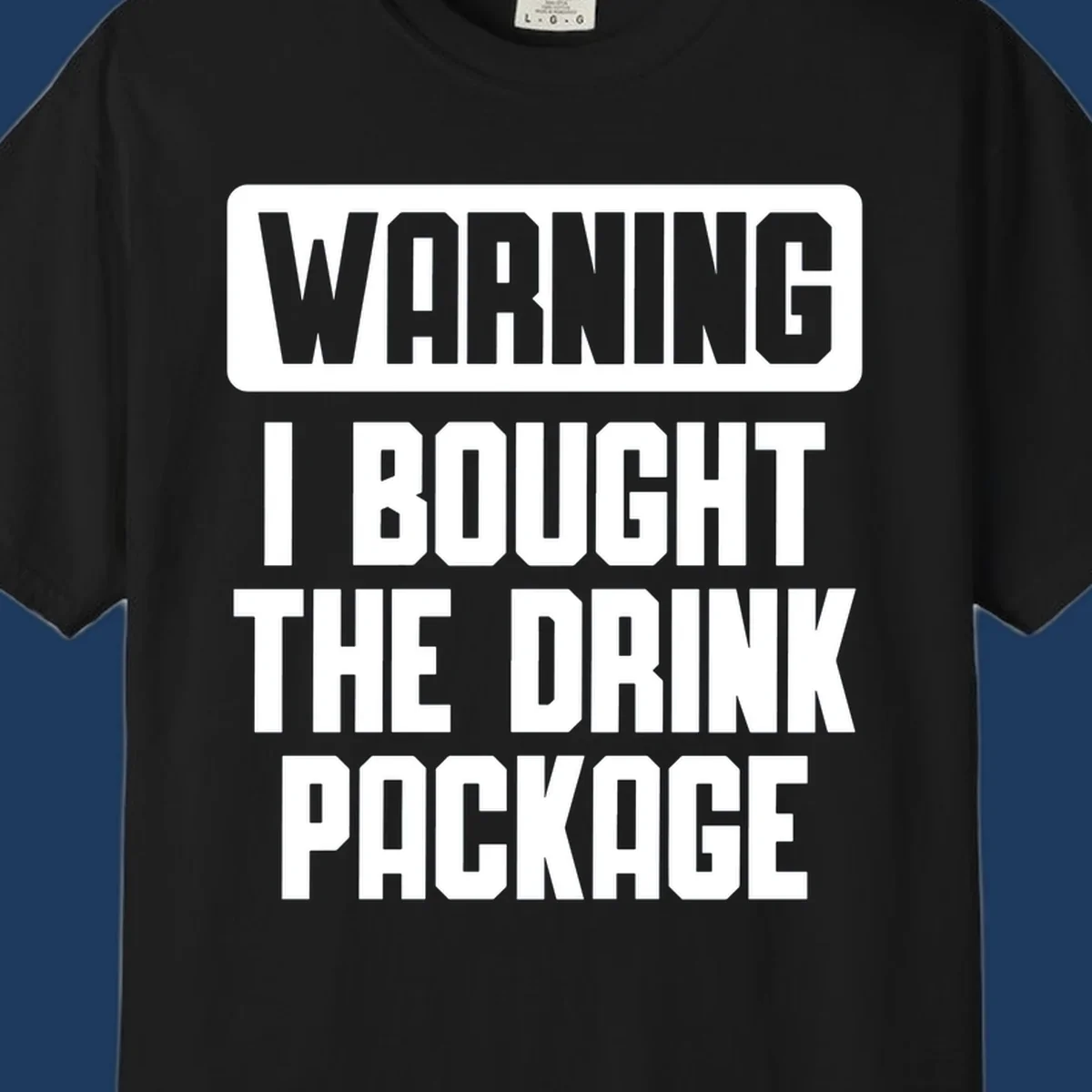 Gray and white warning-style design reading 'WARNING I BOUGHT THE DRINK PACKAGE' in bold capital letters