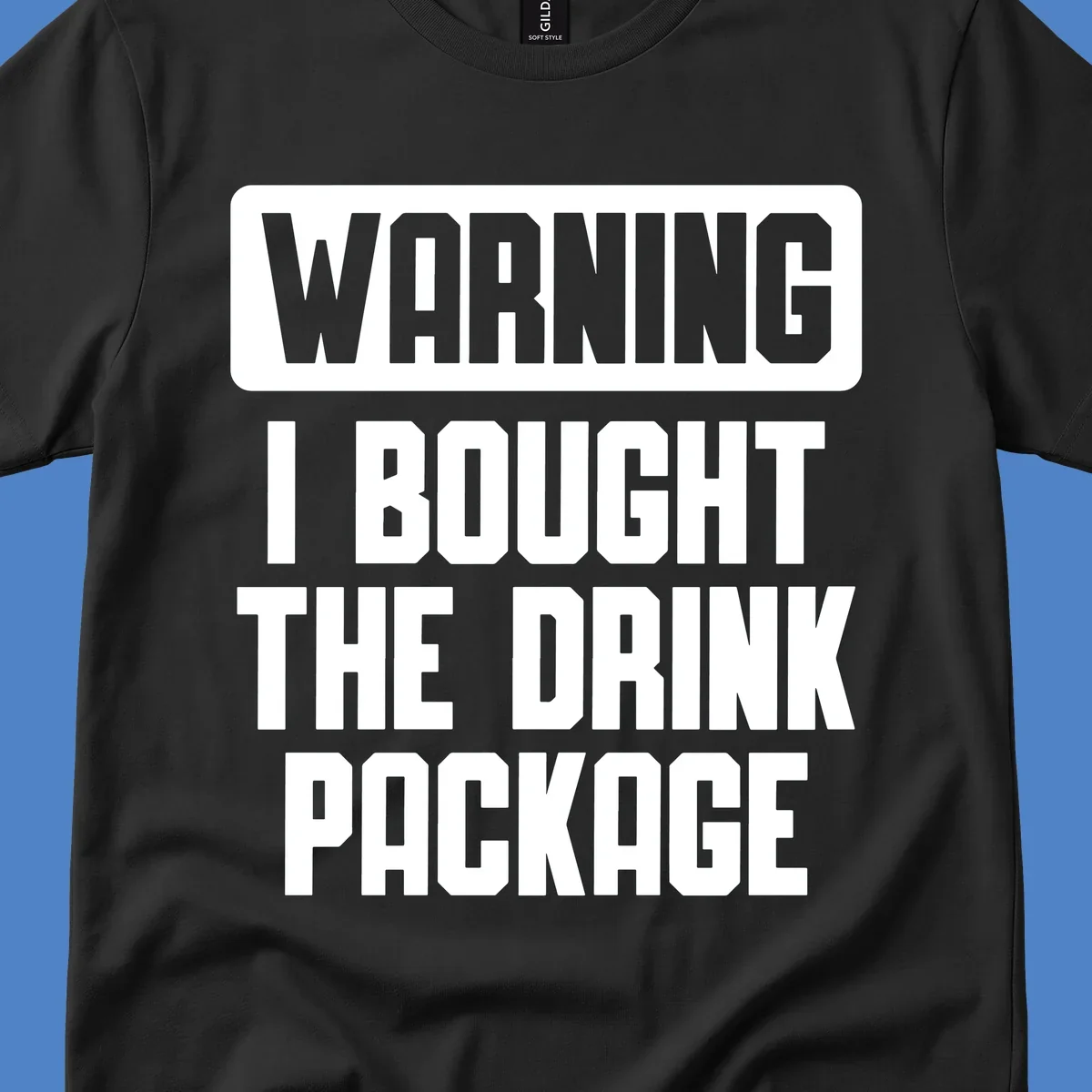 Gray and white warning-style design reading 'WARNING I BOUGHT THE DRINK PACKAGE' in bold capital letters