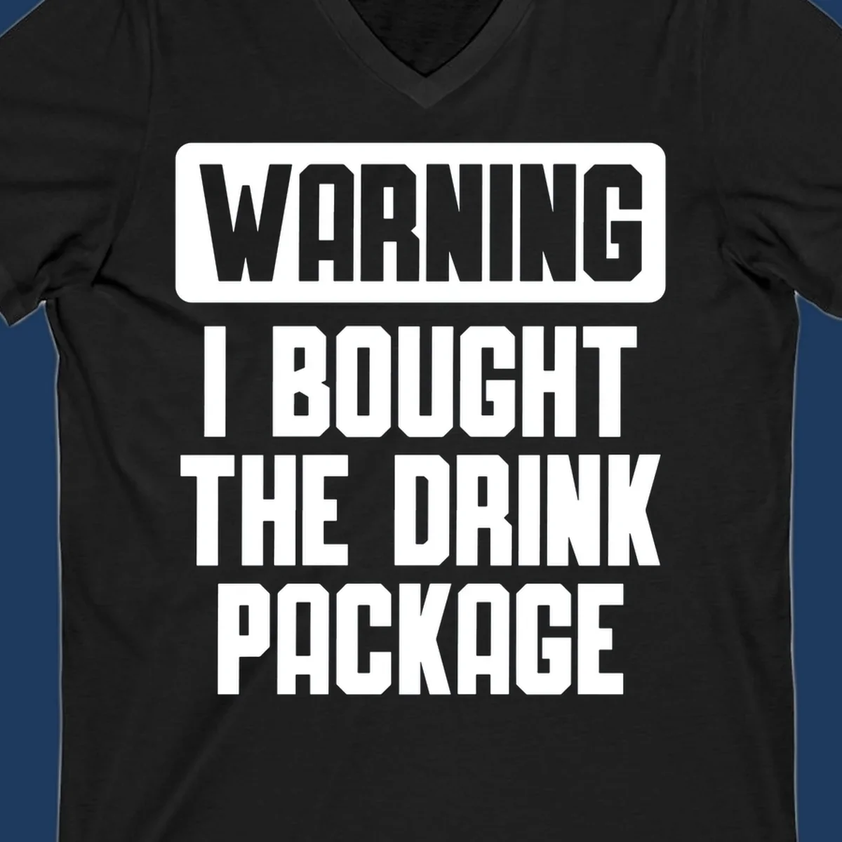 Gray and white warning-style design reading 'WARNING I BOUGHT THE DRINK PACKAGE' in bold capital letters