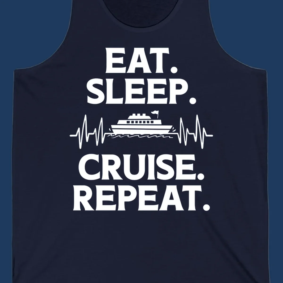 Gray design with white text reading 'EAT. SLEEP. CRUISE. REPEAT.' featuring a cruise ship and heartbeat pulse line graphic.