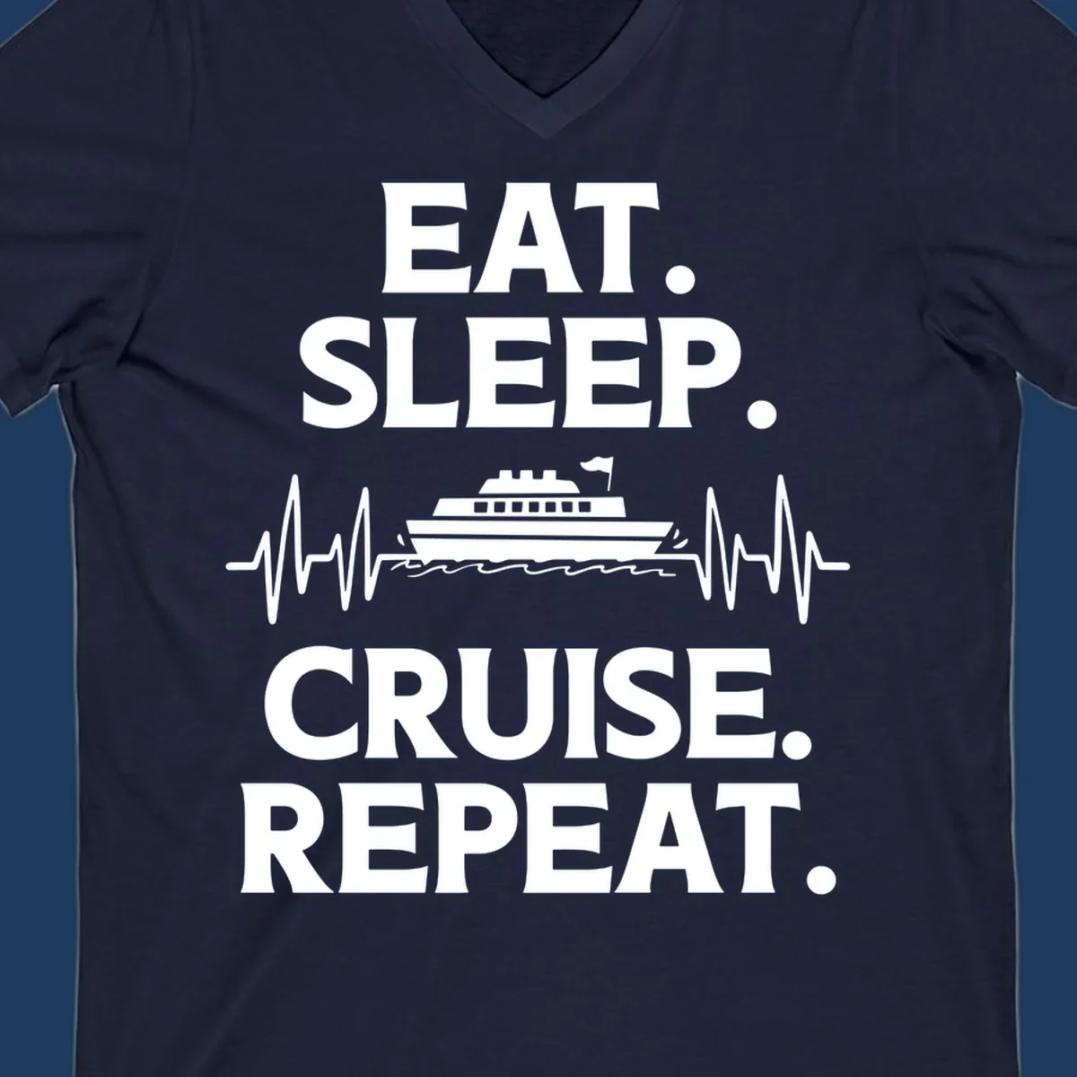 Gray design with white text reading 'EAT. SLEEP. CRUISE. REPEAT.' featuring a cruise ship and heartbeat pulse line graphic.