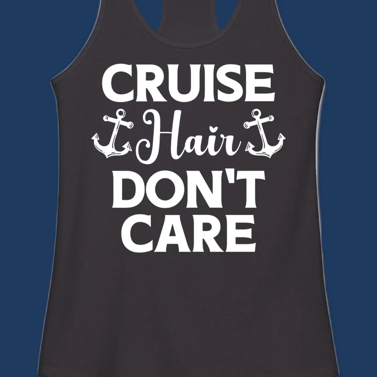 White text reading 'Cruise Hair Don't Care' with nautical anchors on gray background
