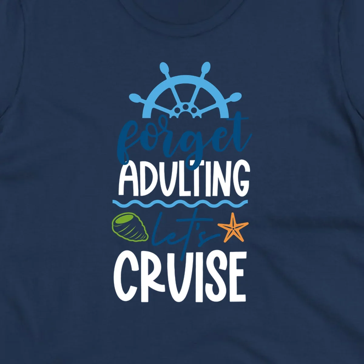 Forget adulting let's cruise design with ship wheel, starfish, seashell and ocean waves on gray background
