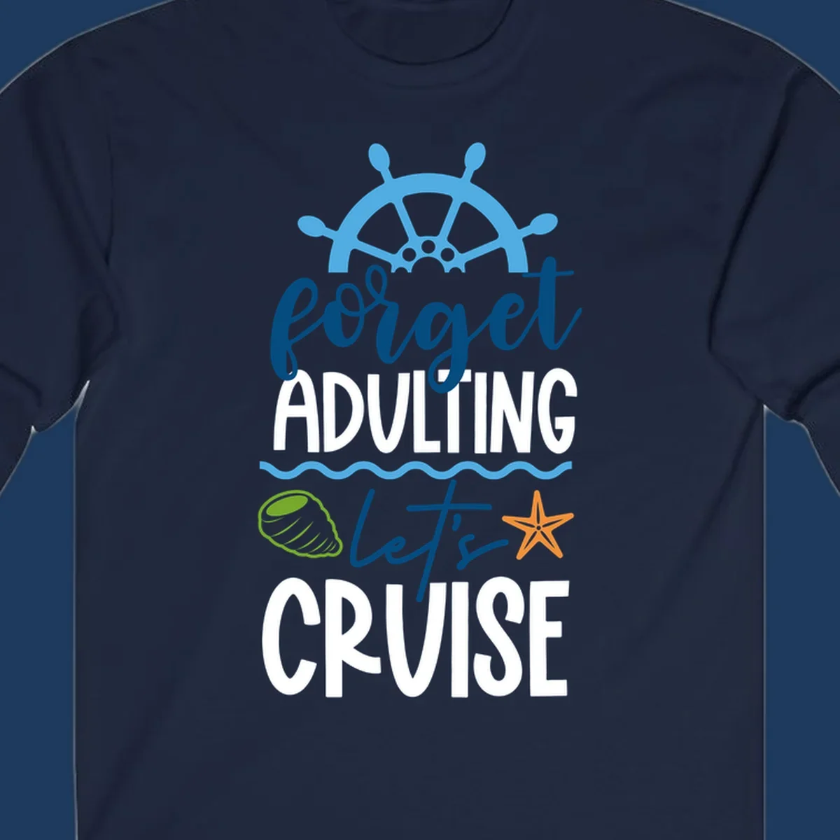 Forget adulting let's cruise design with ship wheel, starfish, seashell and ocean waves on gray background