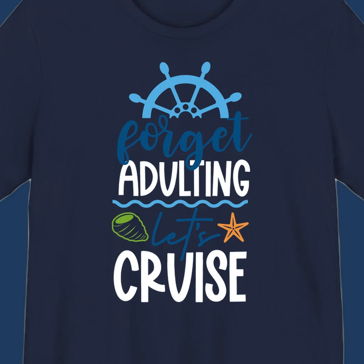 Forget adulting let's cruise design with ship wheel, starfish, seashell and ocean waves on gray background