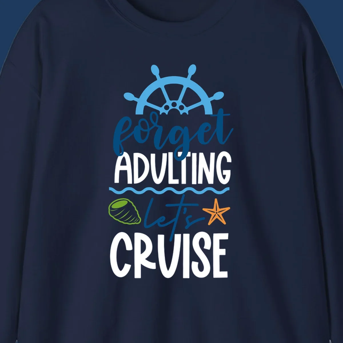 Forget adulting let's cruise design with ship wheel, starfish, seashell and ocean waves on gray background