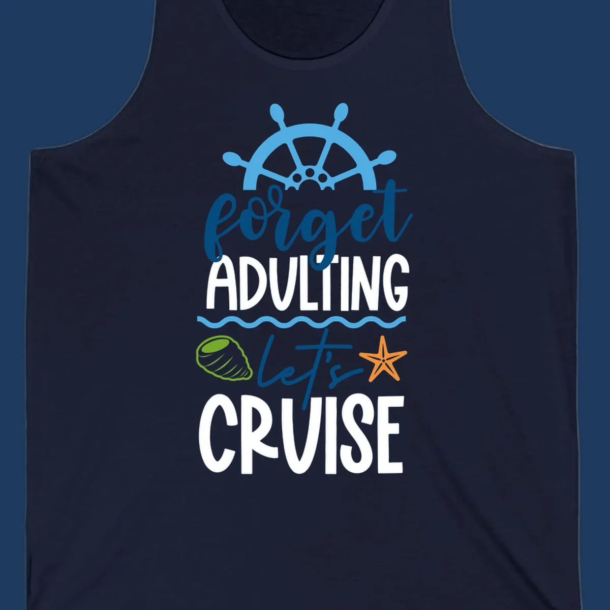 Forget adulting let's cruise design with ship wheel, starfish, seashell and ocean waves on gray background