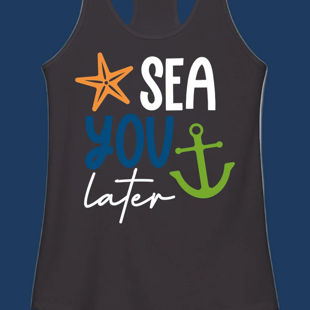 Sea you later cruise design with orange starfish, blue text, and green anchor on gray background