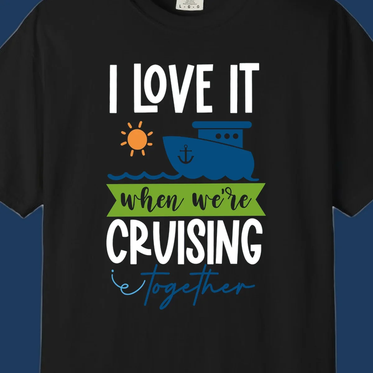 Cruise ship with sun and waves design reading 'I LOVE IT when we're CRUISING together' celebrating group vacation fun