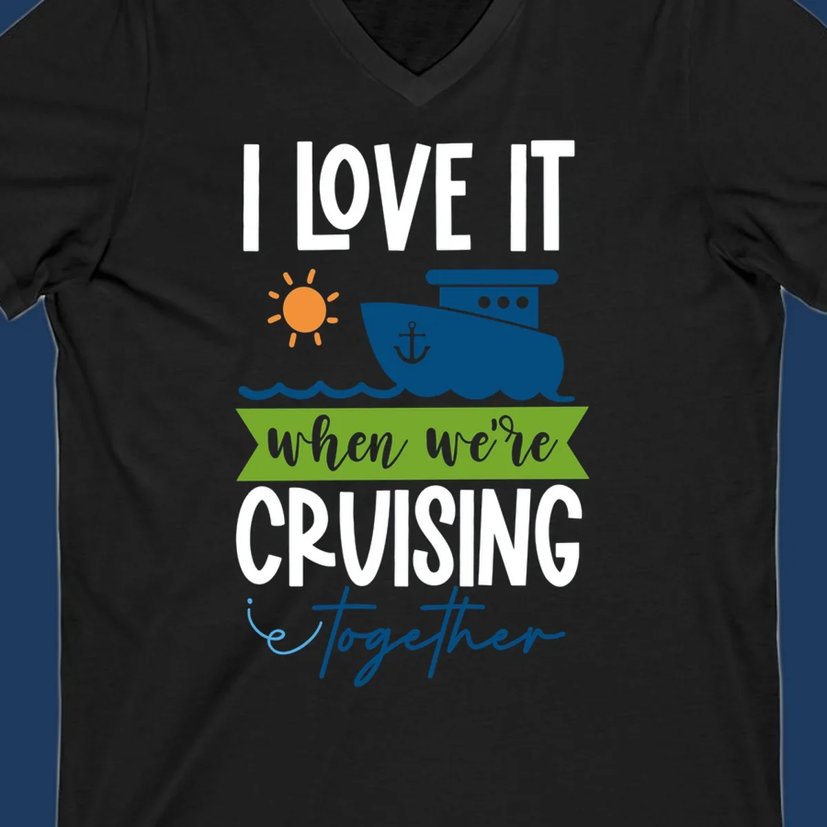 Cruise ship with sun and waves design reading 'I LOVE IT when we're CRUISING together' celebrating group vacation fun