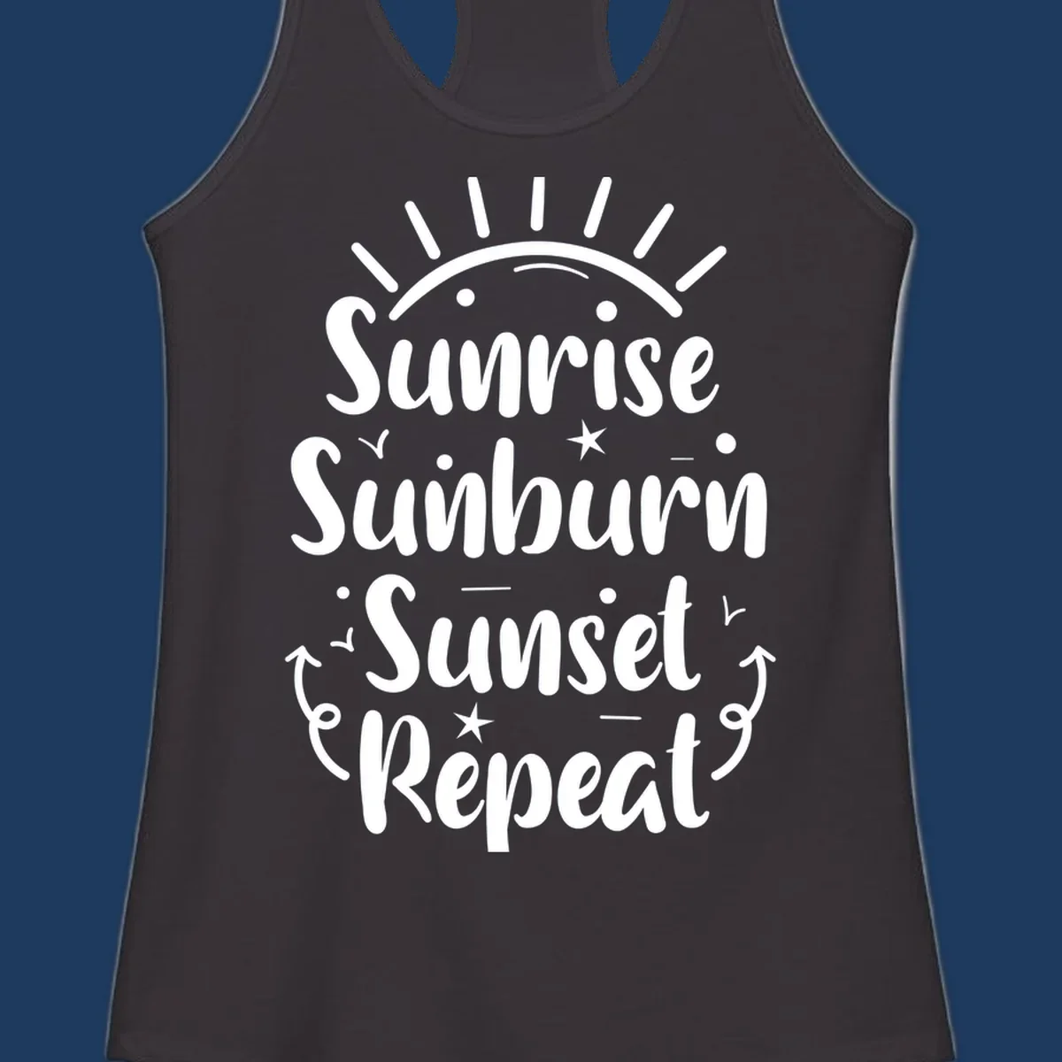 Gray design with white text reading 'Sunrise Sunburn Sunset Repeat' featuring a sunrise graphic with radiating rays and decorative stars and arrows