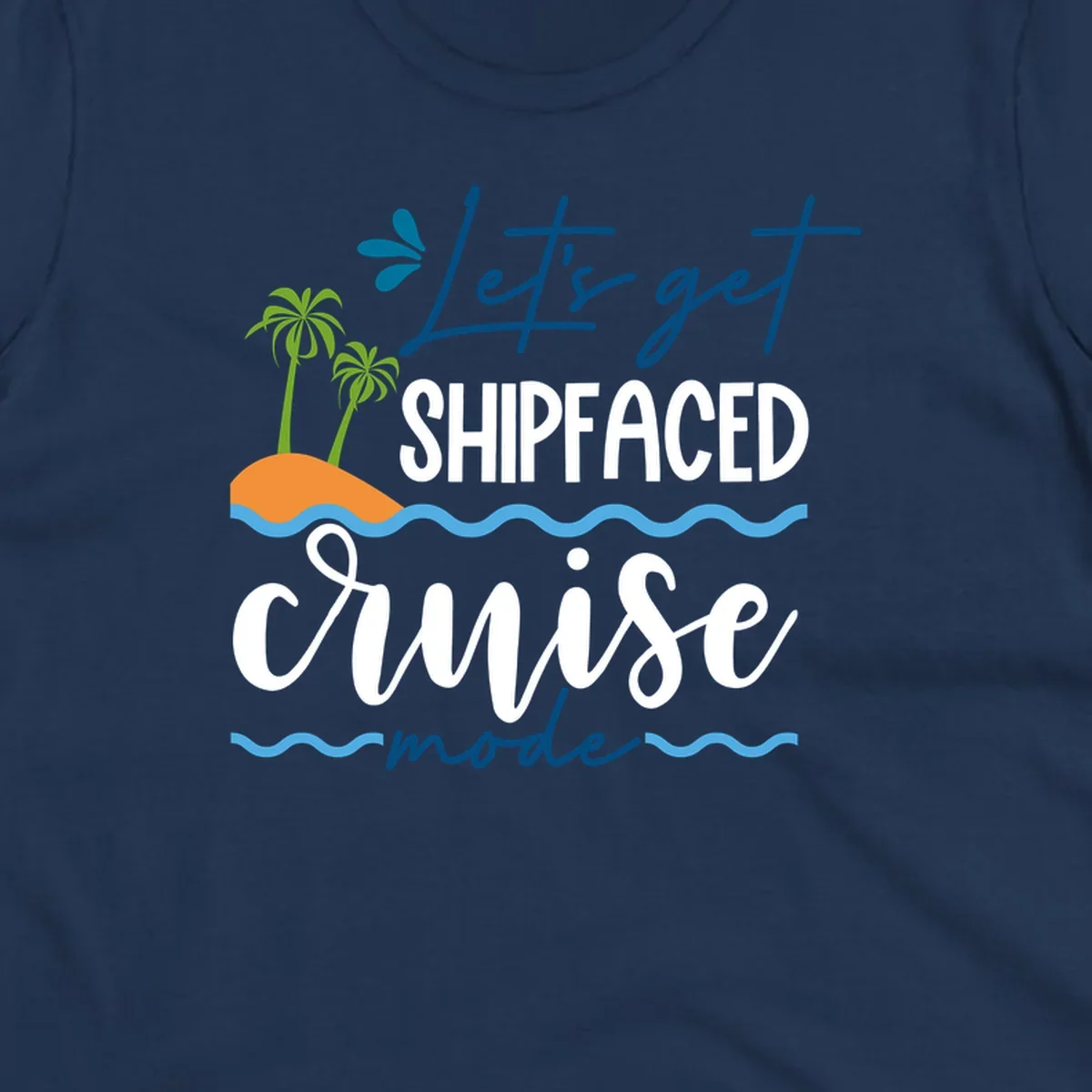 Tropical cruise design with palm trees and waves featuring blue handwritten text reading 'Let's get shipfaced cruise mode'