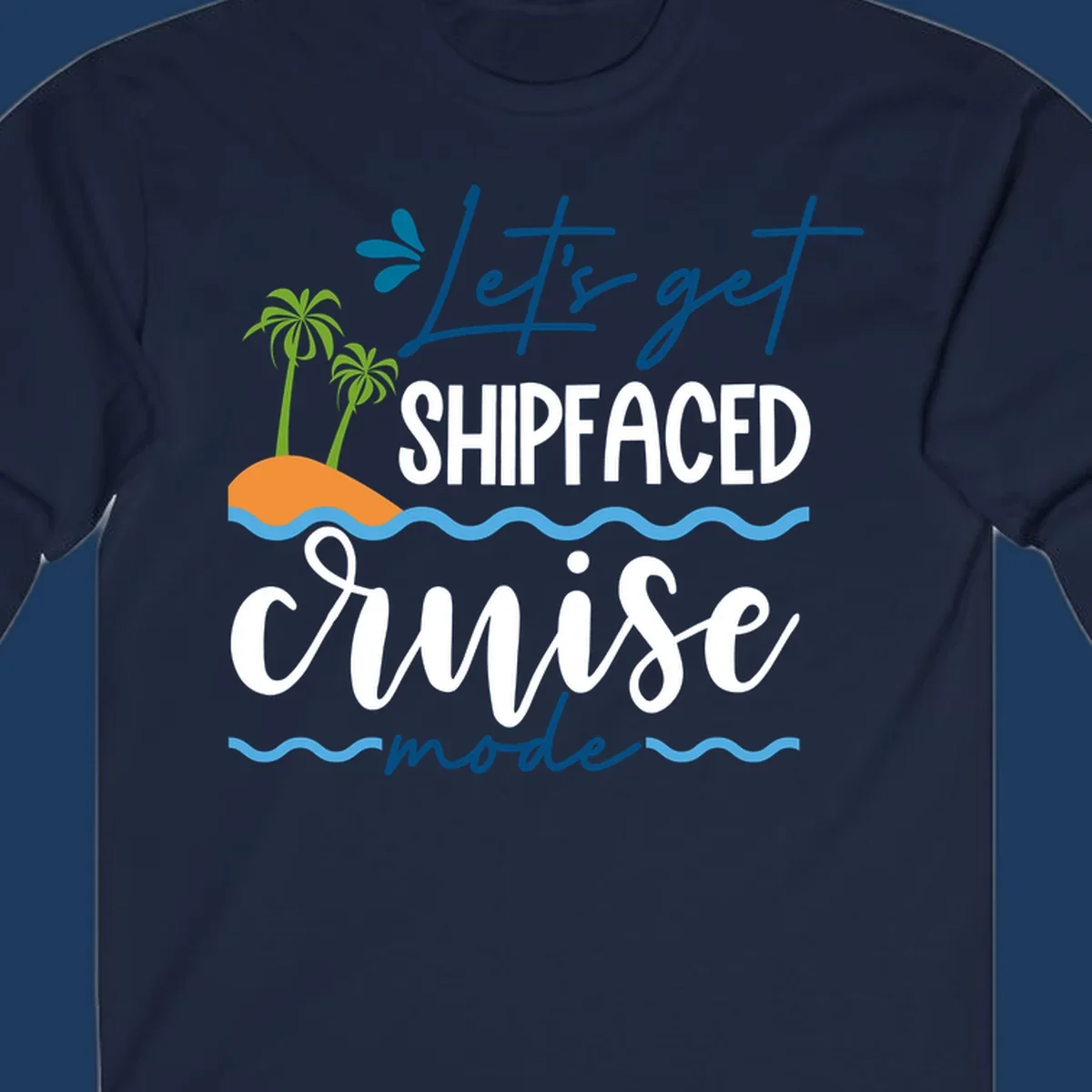 Tropical cruise design with palm trees and waves featuring blue handwritten text reading 'Let's get shipfaced cruise mode'