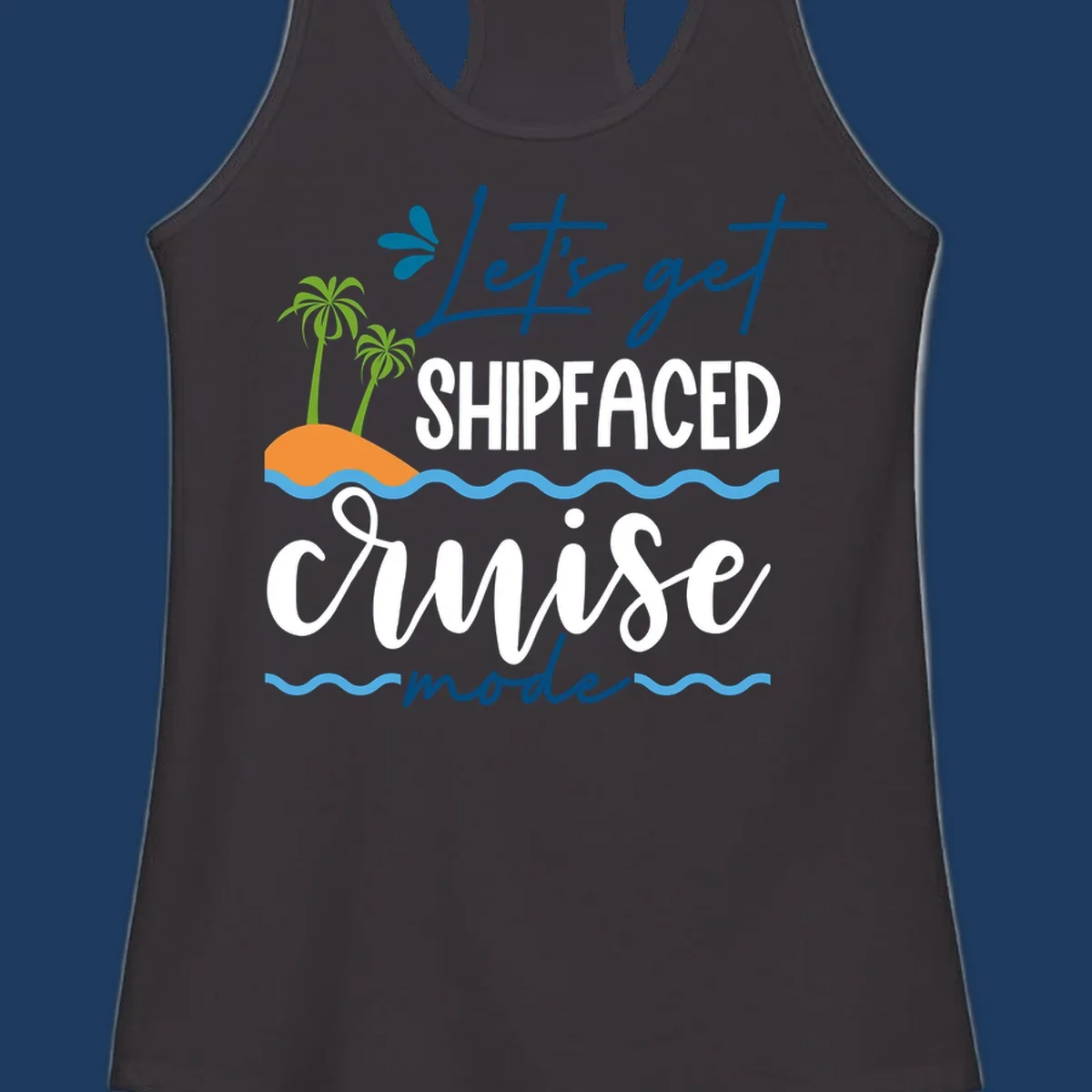 Tropical cruise design with palm trees and waves featuring blue handwritten text reading 'Let's get shipfaced cruise mode'