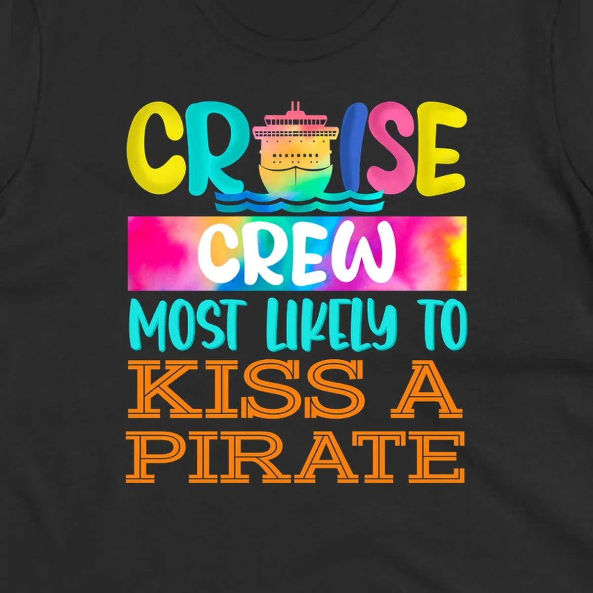Colorful cruise ship design with bold text reading 'Cruise Crew Most Likely To Kiss A Pirate' featuring vibrant gradients and ocean waves.