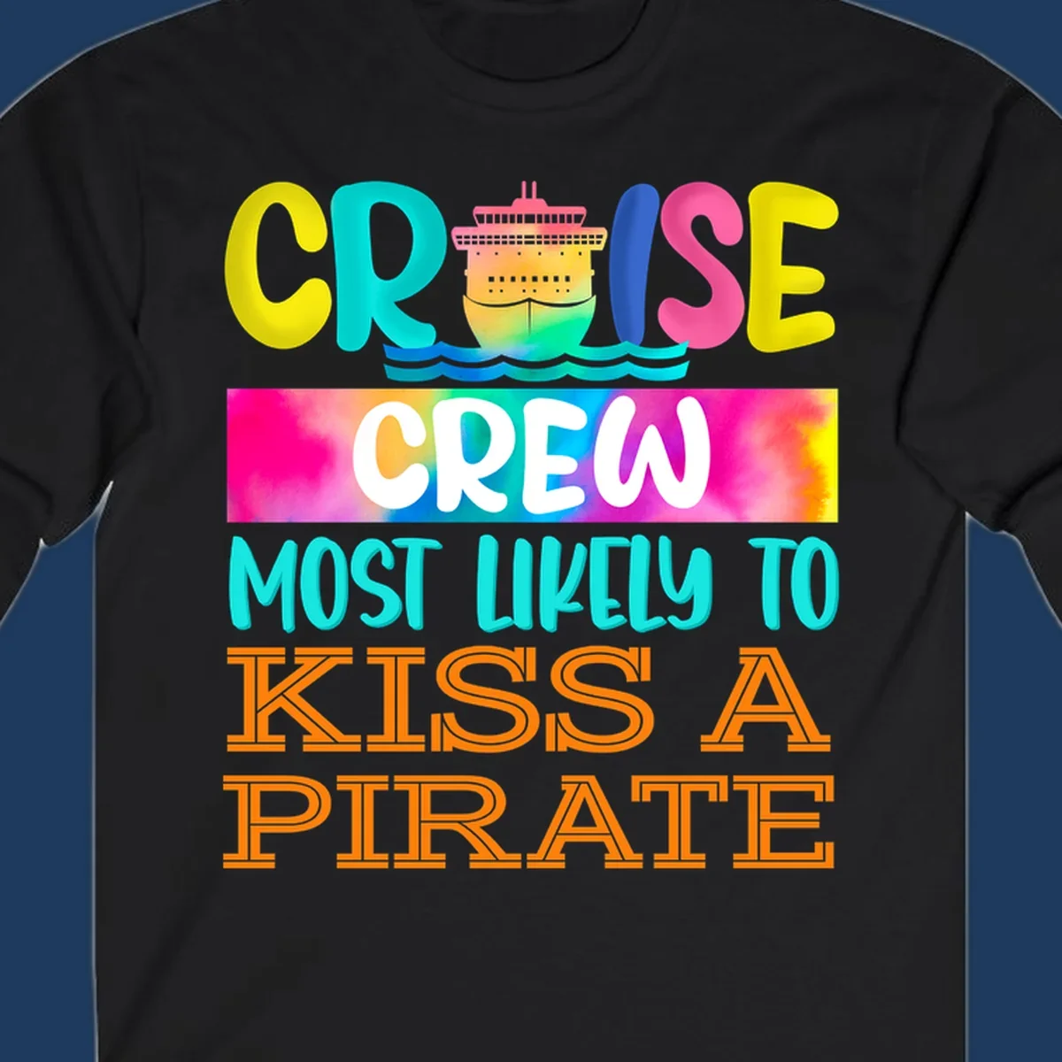 Colorful cruise ship design with bold text reading 'Cruise Crew Most Likely To Kiss A Pirate' featuring vibrant gradients and ocean waves.