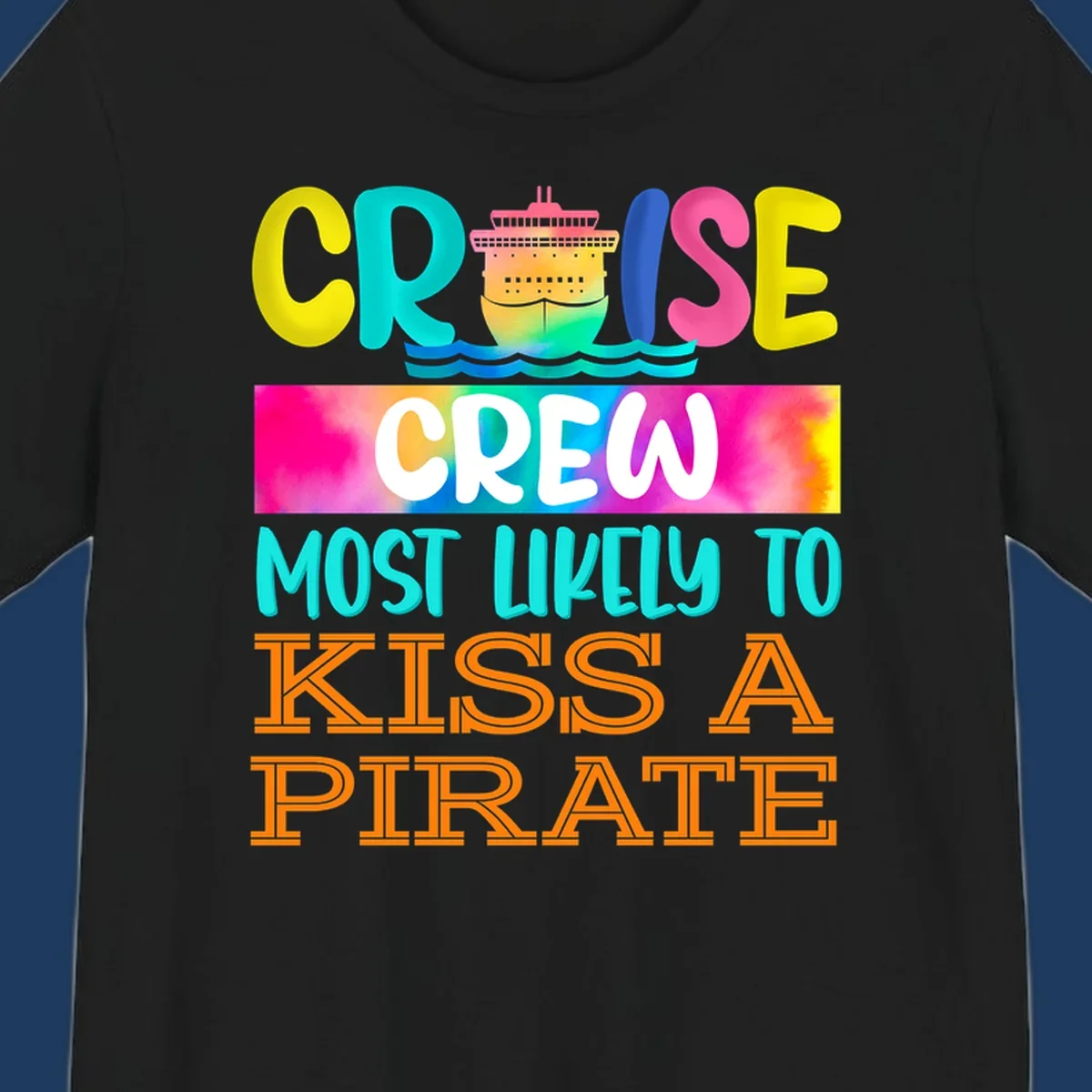 Colorful cruise ship design with bold text reading 'Cruise Crew Most Likely To Kiss A Pirate' featuring vibrant gradients and ocean waves.