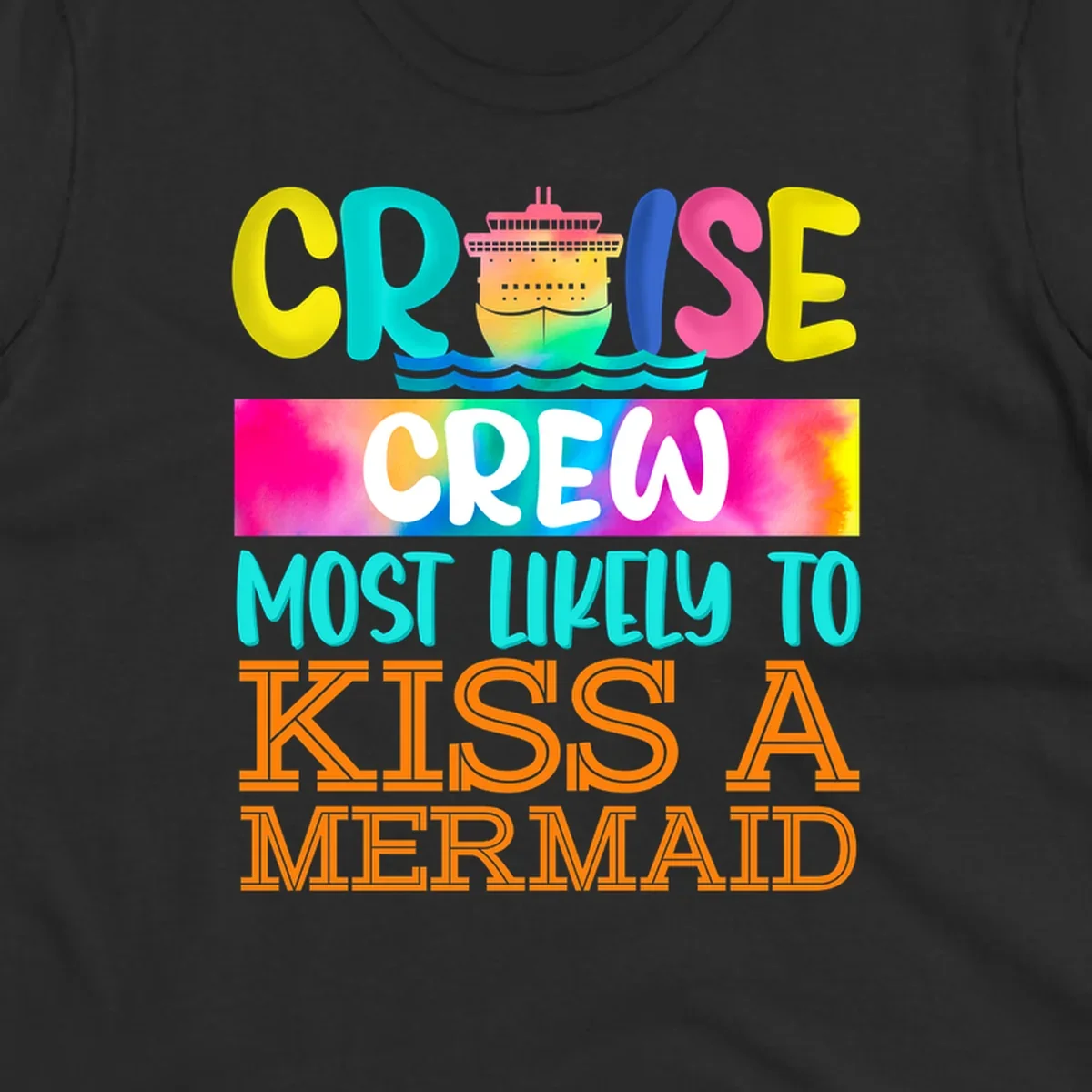 Colorful cruise ship design with 'Cruise Crew Most Likely To Kiss A Mermaid' text in bold, vibrant lettering and ocean waves.