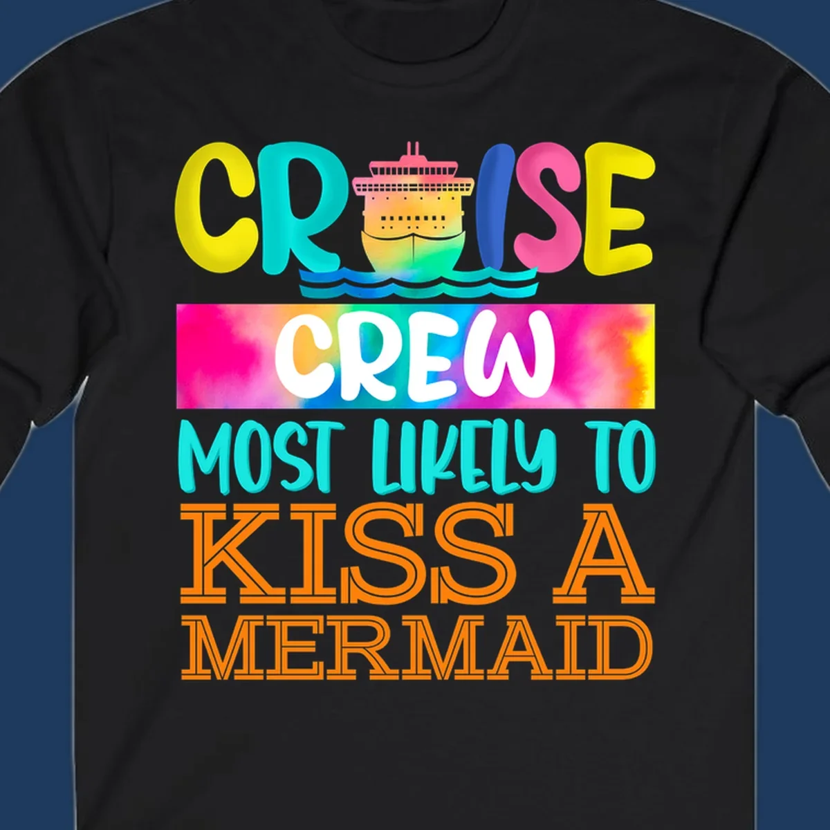 Colorful cruise ship design with 'Cruise Crew Most Likely To Kiss A Mermaid' text in bold, vibrant lettering and ocean waves.