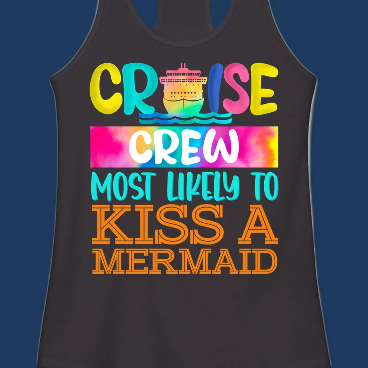 Colorful cruise ship design with 'Cruise Crew Most Likely To Kiss A Mermaid' text in bold, vibrant lettering and ocean waves.