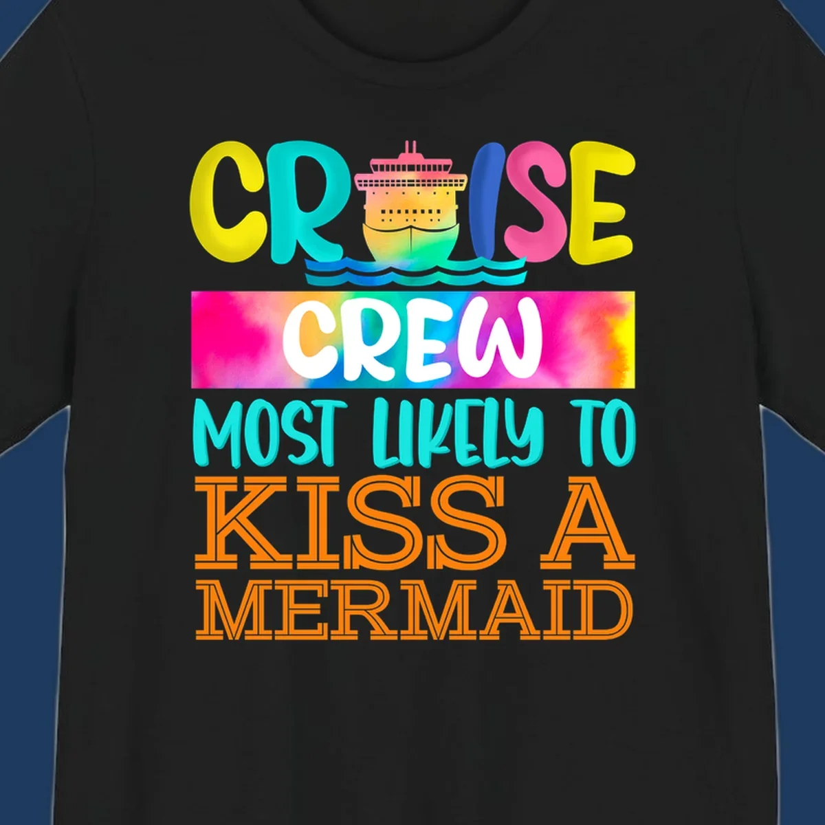 Colorful cruise ship design with 'Cruise Crew Most Likely To Kiss A Mermaid' text in bold, vibrant lettering and ocean waves.