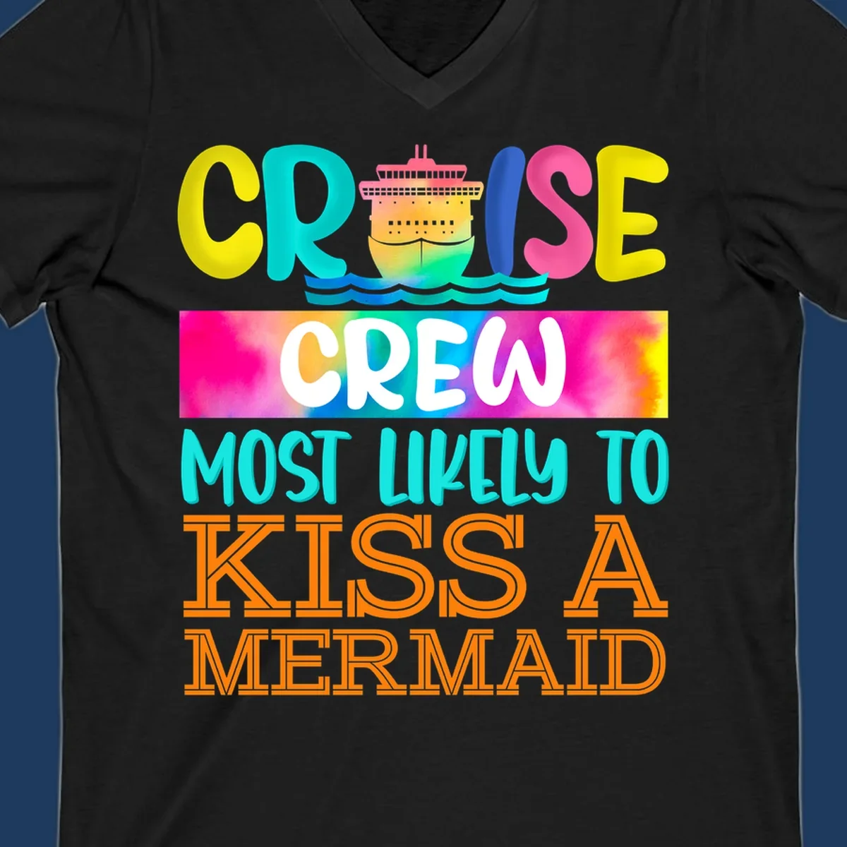 Colorful cruise ship design with 'Cruise Crew Most Likely To Kiss A Mermaid' text in bold, vibrant lettering and ocean waves.