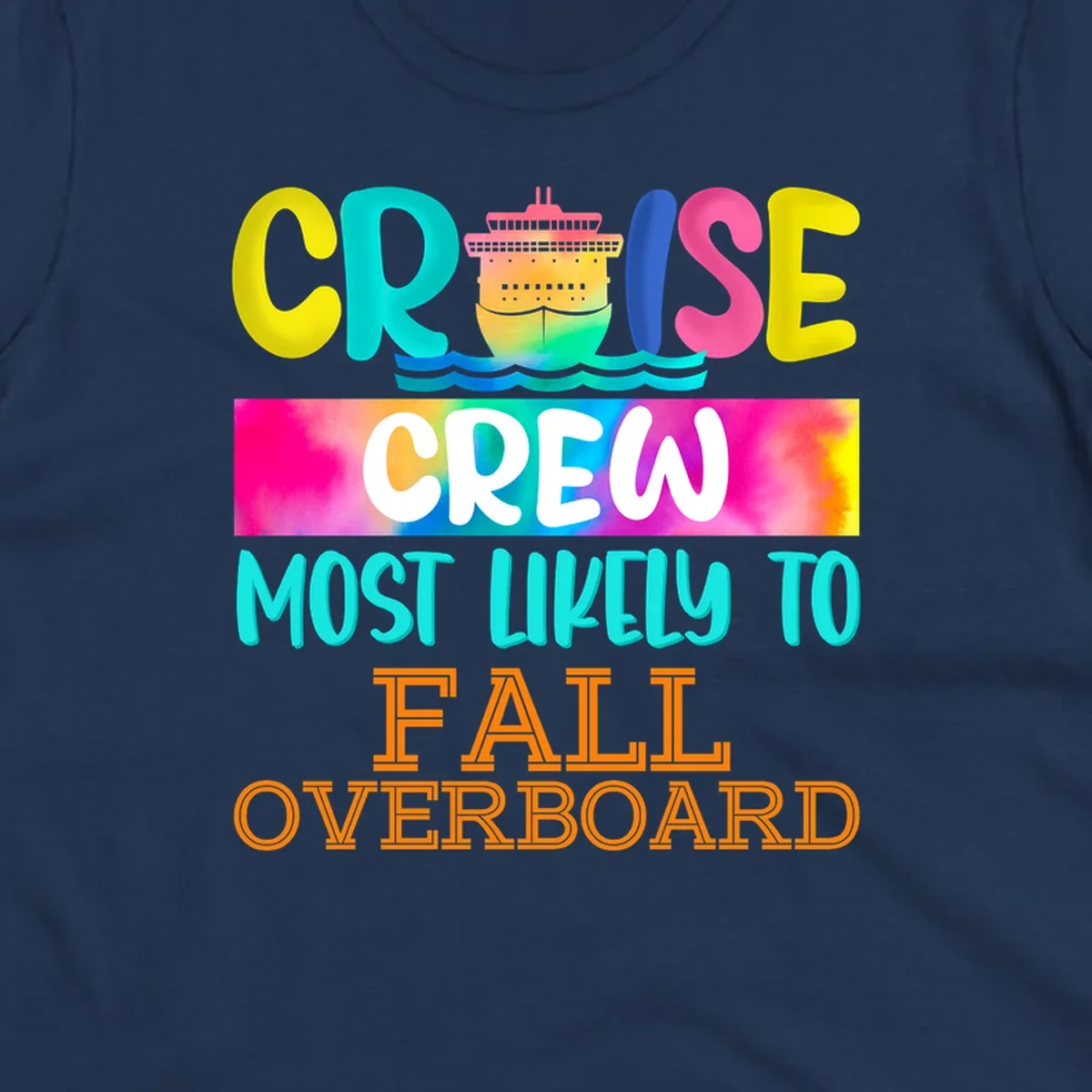 Colorful cruise ship with rainbow text reading 'Cruise Crew Most Likely To Fall Overboard' in yellow, cyan, pink, and orange letters