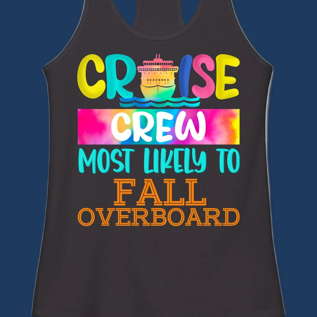 Colorful cruise ship with rainbow text reading 'Cruise Crew Most Likely To Fall Overboard' in yellow, cyan, pink, and orange letters