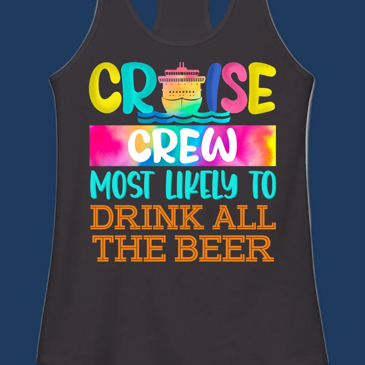 Colorful cruise ship with rainbow waves and bold text reading 'Cruise Crew Most Likely to Drink All the Beer' design