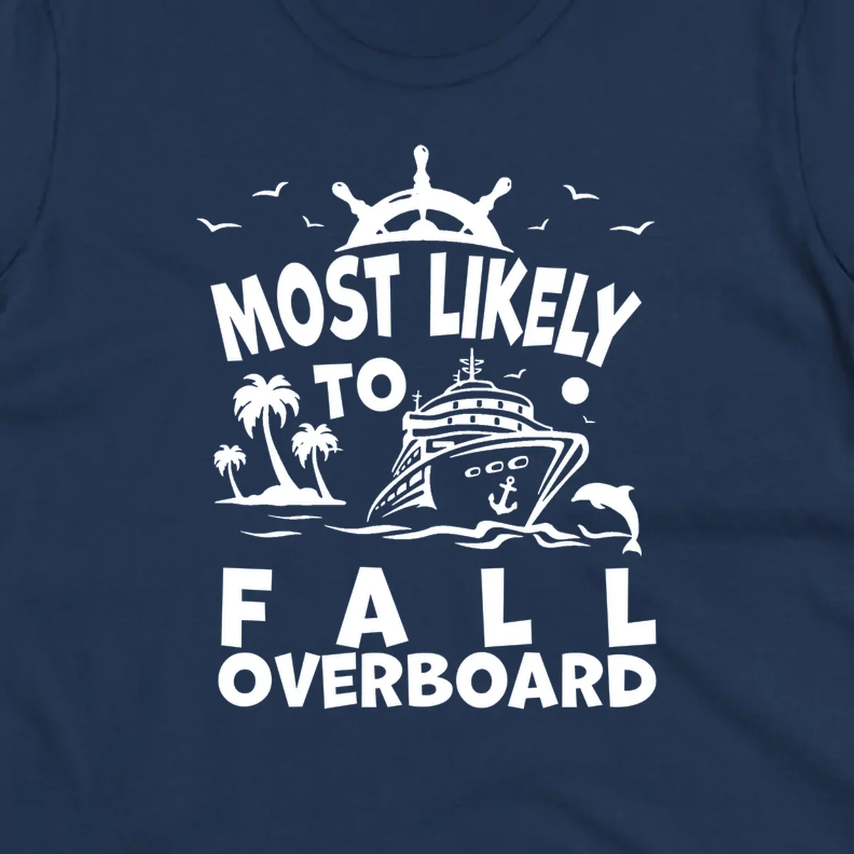 Nautical design with ship's wheel, cruise ship, palm trees, dolphins and text reading 'Most Likely to Fall Overboard' in white on gray background