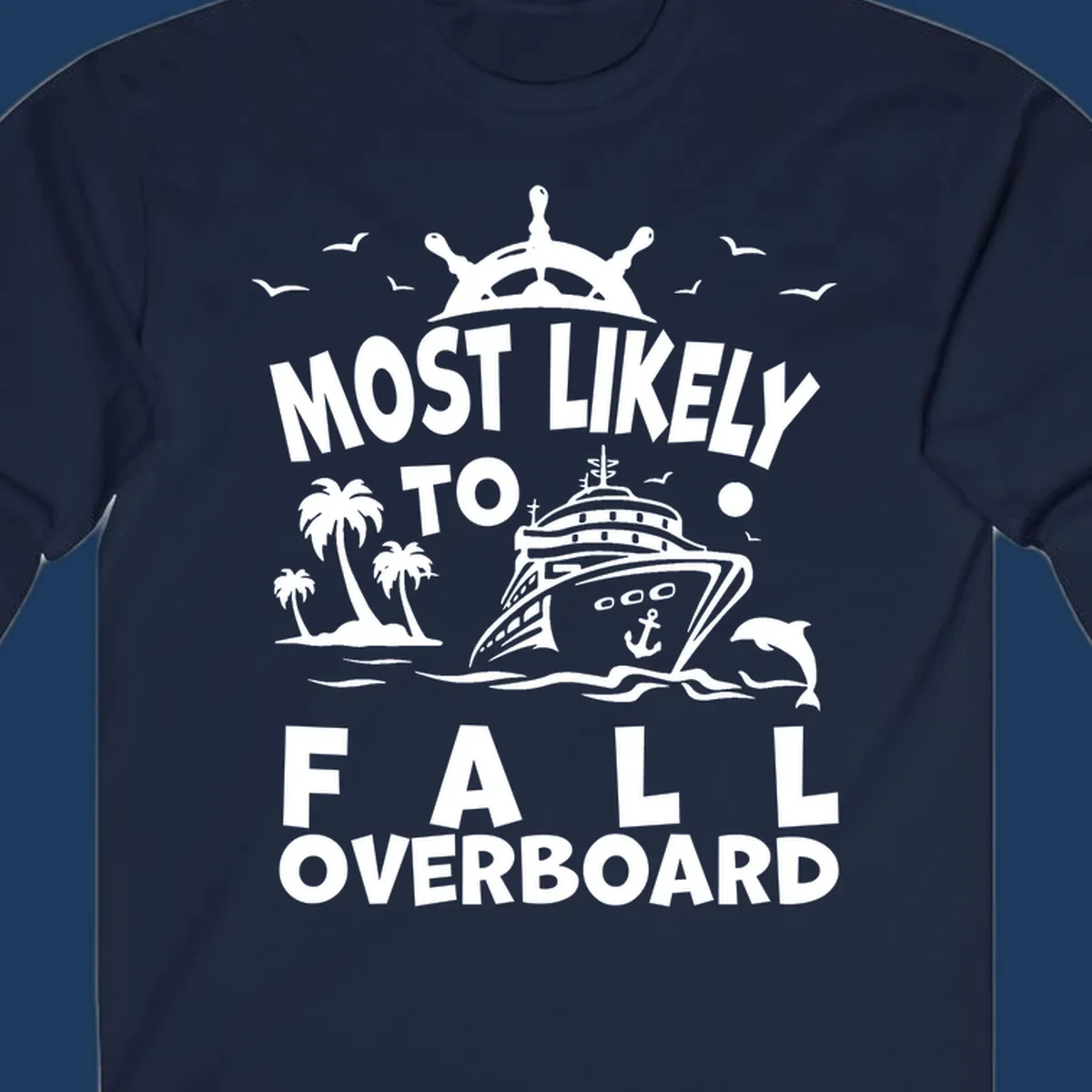 Nautical design with ship's wheel, cruise ship, palm trees, dolphins and text reading 'Most Likely to Fall Overboard' in white on gray background