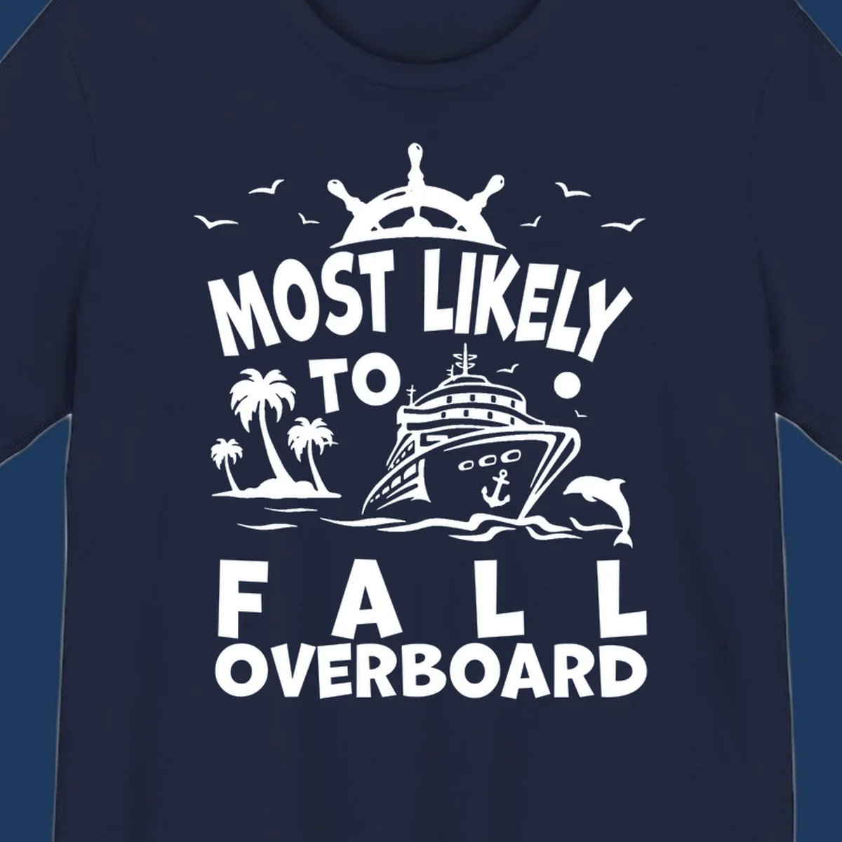 Nautical design with ship's wheel, cruise ship, palm trees, dolphins and text reading 'Most Likely to Fall Overboard' in white on gray background