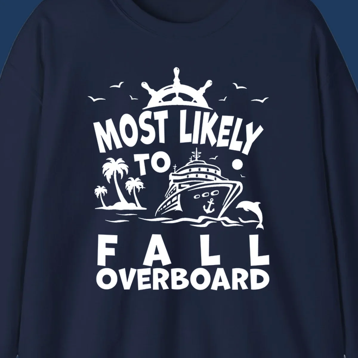 Nautical design with ship's wheel, cruise ship, palm trees, dolphins and text reading 'Most Likely to Fall Overboard' in white on gray background