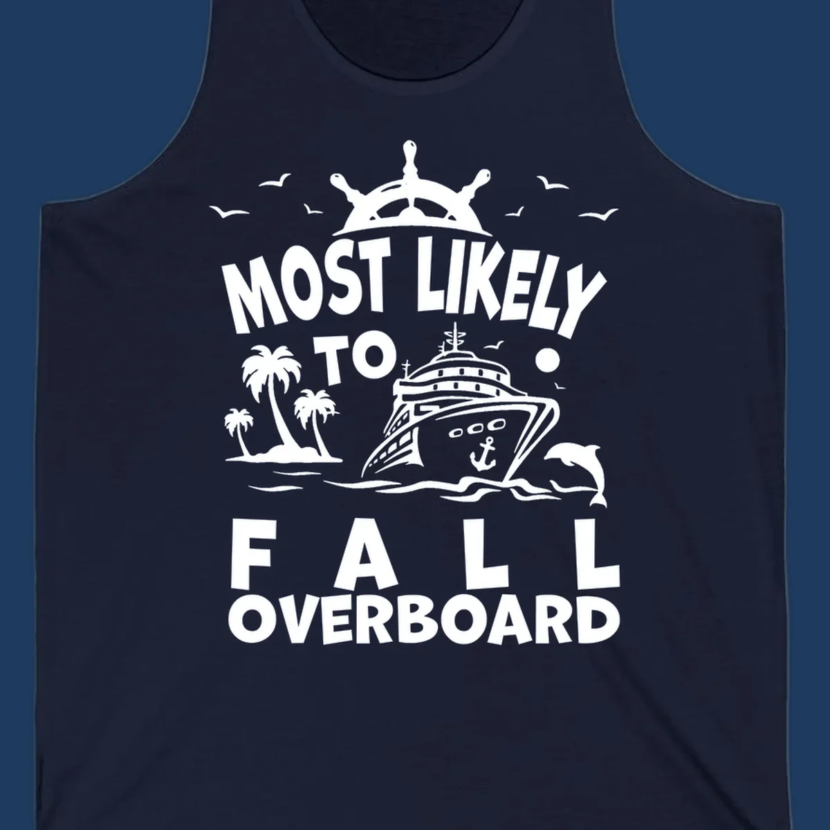 Nautical design with ship's wheel, cruise ship, palm trees, dolphins and text reading 'Most Likely to Fall Overboard' in white on gray background