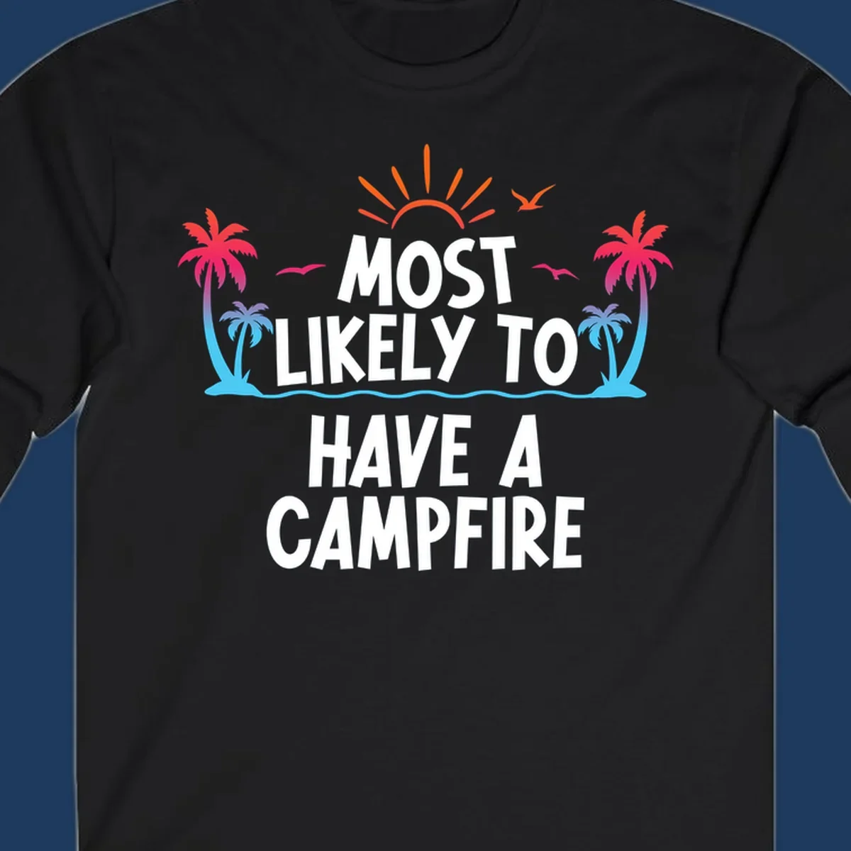 Tropical beach scene with sunset, palm trees, and ocean waves surrounding text reading 'Most Likely To Have A Campfire' in white letters