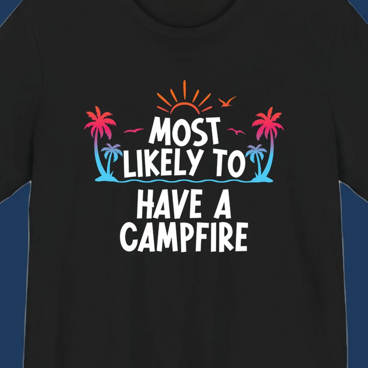 Tropical beach scene with sunset, palm trees, and ocean waves surrounding text reading 'Most Likely To Have A Campfire' in white letters
