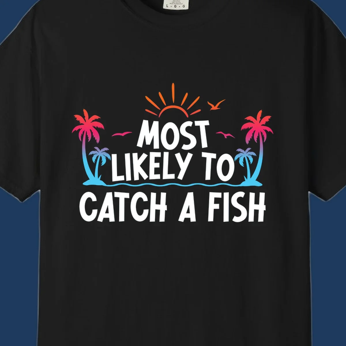 Most likely to catch a fish design with tropical sunset, palm trees, ocean waves and flying birds on gray background