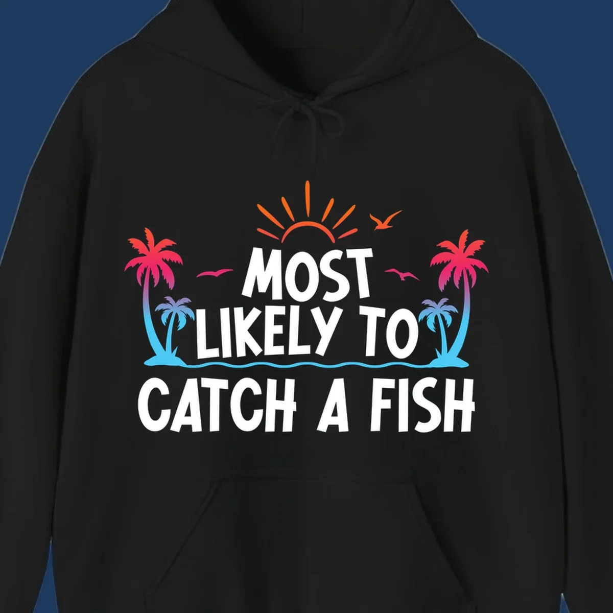 Most likely to catch a fish design with tropical sunset, palm trees, ocean waves and flying birds on gray background